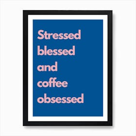 Stressed Blessed And Coffee Obsessed Navy Kitchen Typography Art Print