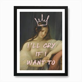 I'Ll Cry If I Want To Art Print