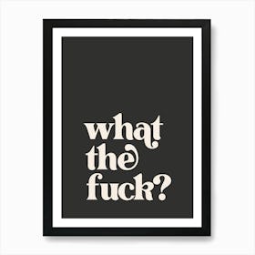 What The Fuck - Black Art Print