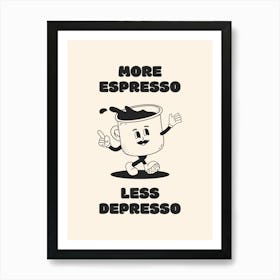 More Espresso Less Depresso - Black Coffee Art Print