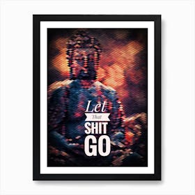Let That Shit Go 13 Art Print