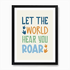 Let The World Hear You Roar Art Print