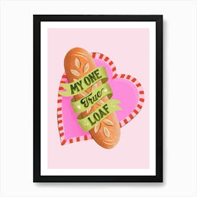 My One True Loaf - Bread Love Art Print