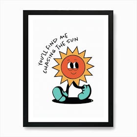 Chasing The Sun - Mascot - Retro - Quotes - Typography - Illustration - Vintage - Cute - Funny - Summer - Art Print Art Print