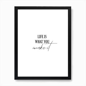 Life Is What You Make It Art Print