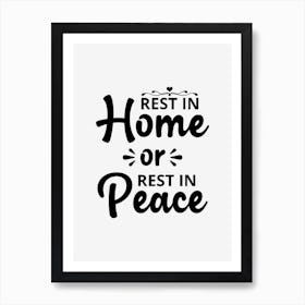 Rest In Home Or Rest In Peace Art Print