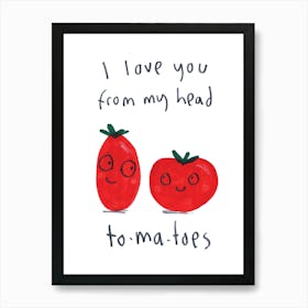 I Love You From My Head Tomatos Art Print