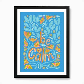 BE CALM Motivational Uplifting Message Lettering Quote Portrait Layout with Flowers and Leaves in Rainbow Colours on Blue Art Print