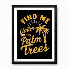 Find me under the palm trees Art Print