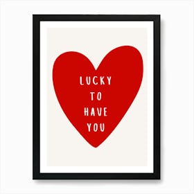 Lucky To Have You Heart Art Print