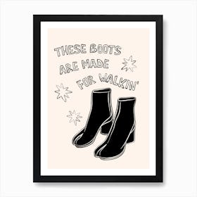 These Boots Are Made For Walkin' in Black and White Art Print