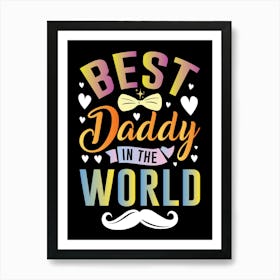 Best Daddy In The World Happy Father’s Day Art Print