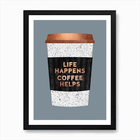 Life Happens Coffee Helps 2 Art Print