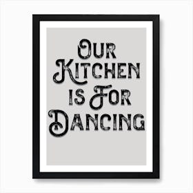 Our Kitchen Is For Dancing Gray Black Art Print