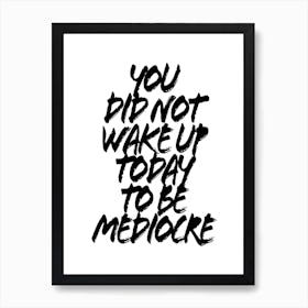 You Did Not Wake Up Today To Be Mediocre Grunge Caps Art Print