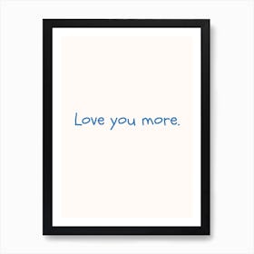 Love You More Blue Quote Poster Art Print