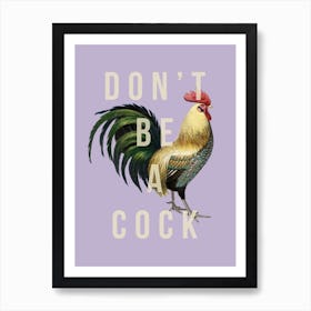 Dont Be A Cock Art Print