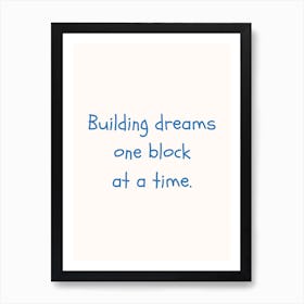 Building Dreams One Block At A Time Blue Quote Poster Art Print