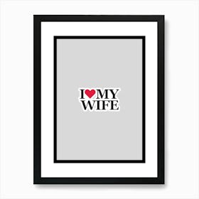 I Love My Wife Art Print