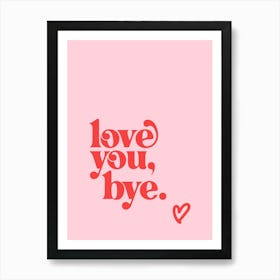 Love You Bye - Pink Art Print