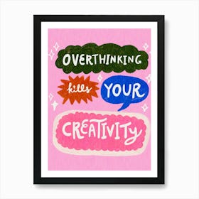 Overthinking Kills Your Creativity Art Print