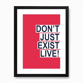 Don't Just Exist Red Art Print