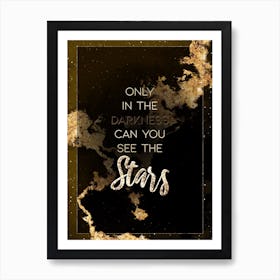 Only In Darkness Can You See The Stars Gold Star Space Motivational Quote Art Print