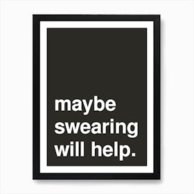 Maybe Swearing Will Help Statement In Black Art Print