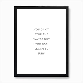 You Can't Stop The Waves but you learn to surh quote Art Print