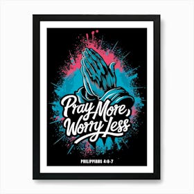 Bible Verse, Philippians 4:6-7, Pray more, worry less, Bible, Christian Art, Graffiti painting  Art Print