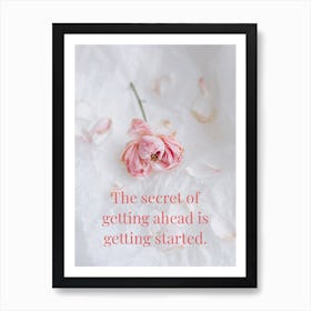 Secret Of Getting Ahead Is Getting Started 1 Art Print