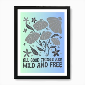 All Good Things Are Wild And Free Art Print