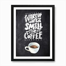 Wake Up And Smell The Coffee — Coffee poster, kitchen print, lettering 1 Art Print