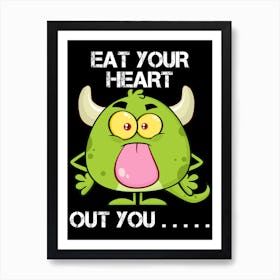 Eat Your Heart Out You Art Print
