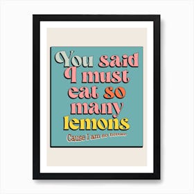 You Said I Must Eat So Many Lemons Foundations Kate Nash Print Art Print