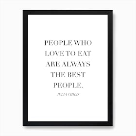 People Who Love To Eat Are Always The Best People Julia Child Quote Caps Art Print