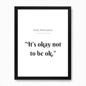 It's Okay Not To Be Ok Positive Motivational Quote Art Print