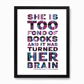 She Is Too Fond Of Books And It Has Turned Her Brain - Typographic Poster Art Print