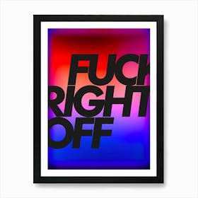 Fuck Right Off Art Print