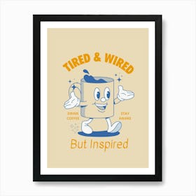 Tired And Wired Art Print