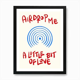 Airdrop Me A Little Bit Of Love Art Print