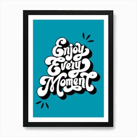 Enjoy Every Moment Quote Print Teal Art Print