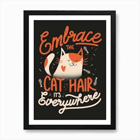 Embrace The Cat Hair It's Everywhere - Cute Kitty Quotes Gift Art Print