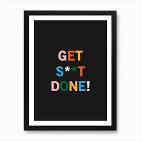 Get Shit Done Art Print