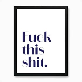 Fuck This Shit Art Print