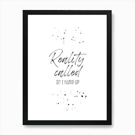 Reality Called Art Print