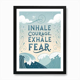 Inhale Courage Exhale Fear 2 Poster