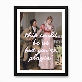 This Could Be Us But You'Re Playing Art Print