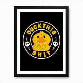 Duck This Shit 1 Art Print