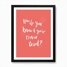 How Do You Know If Youve Never Tried Lettering Art Print